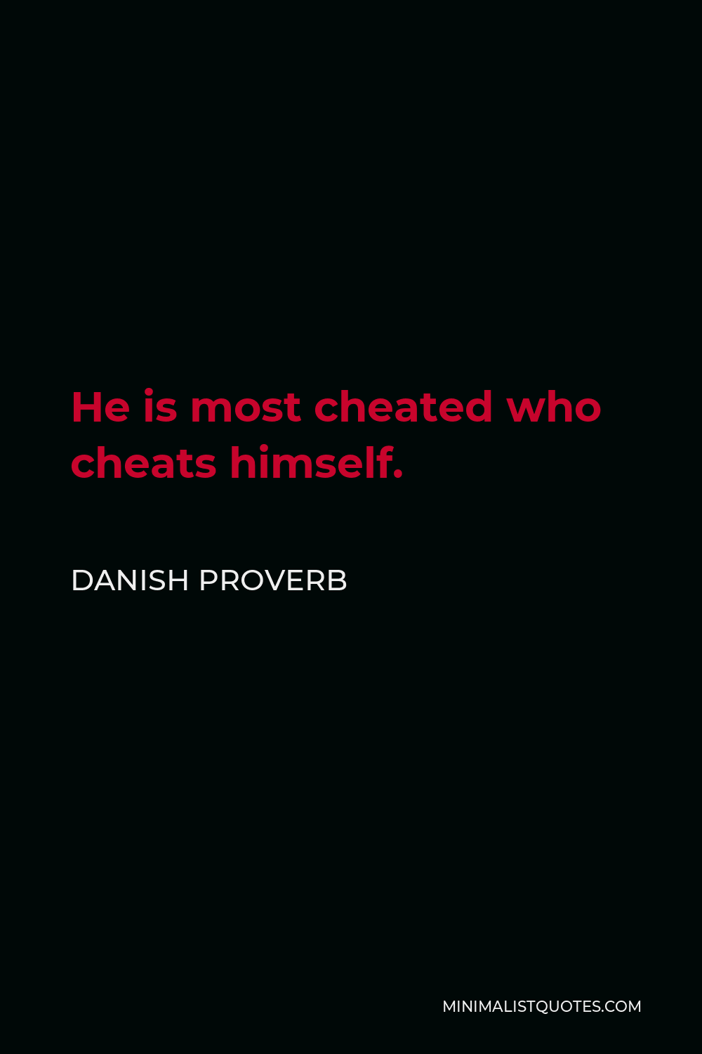 Danish Proverb Quote - He is most cheated who cheats himself.