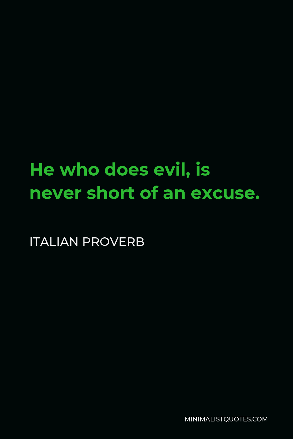 Italian Proverb Quote - He who does evil, is never short of an excuse.