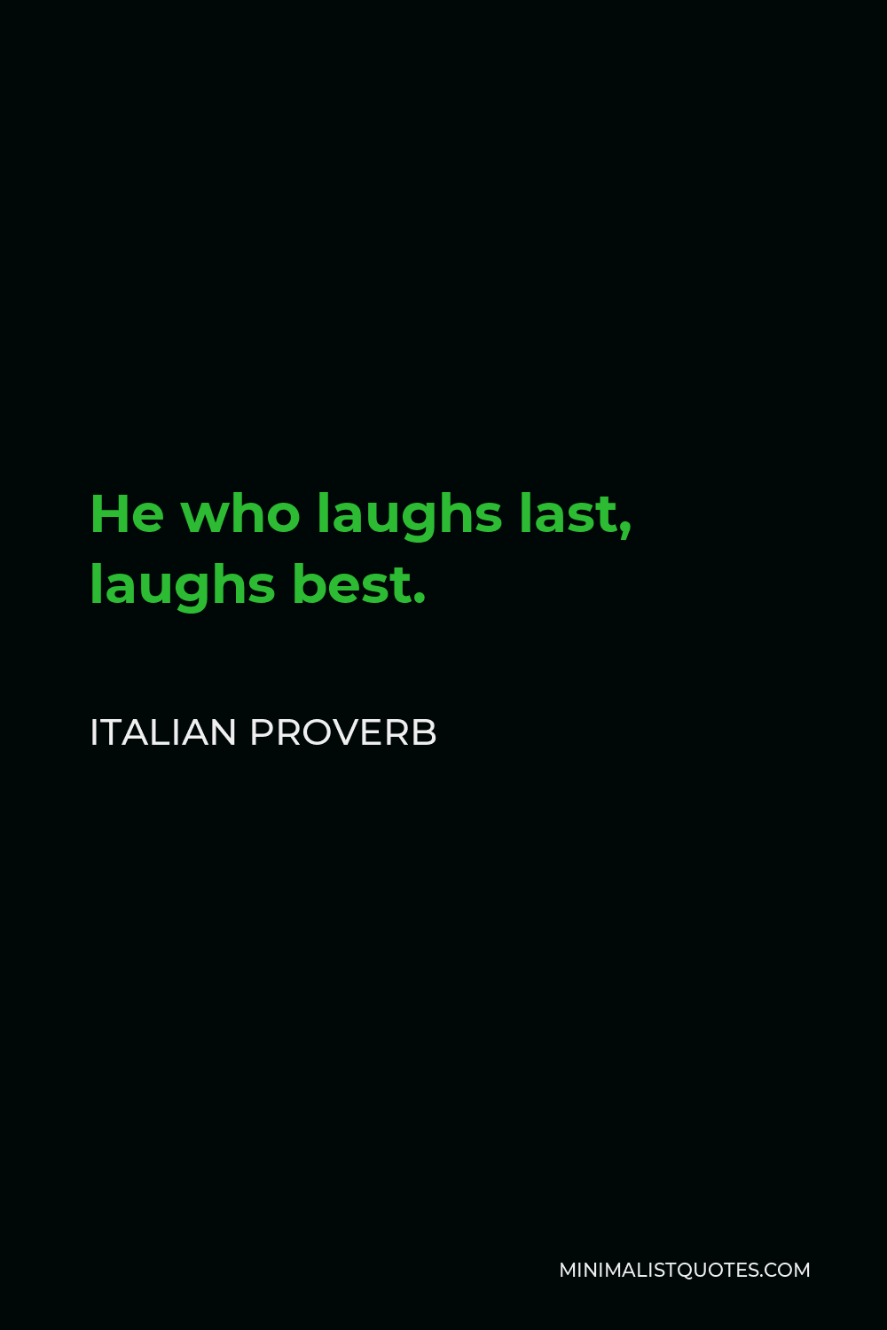Italian Proverb Quote - He who laughs last, laughs best.