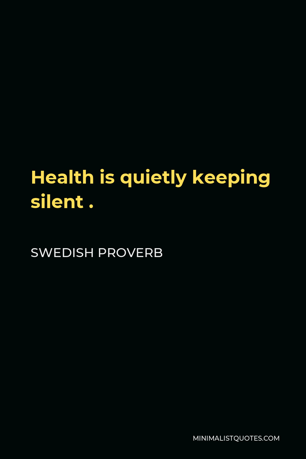 Swedish Proverb Quote - Health is quietly keeping silent .