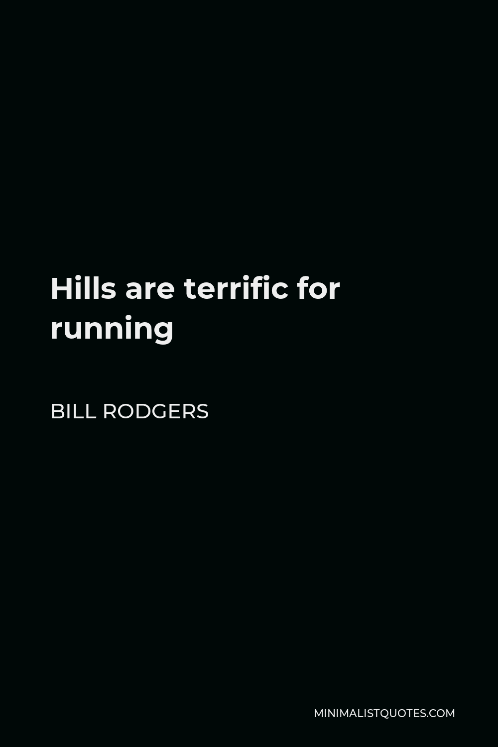 Bill Rodgers Quote - Hills are terrific for running