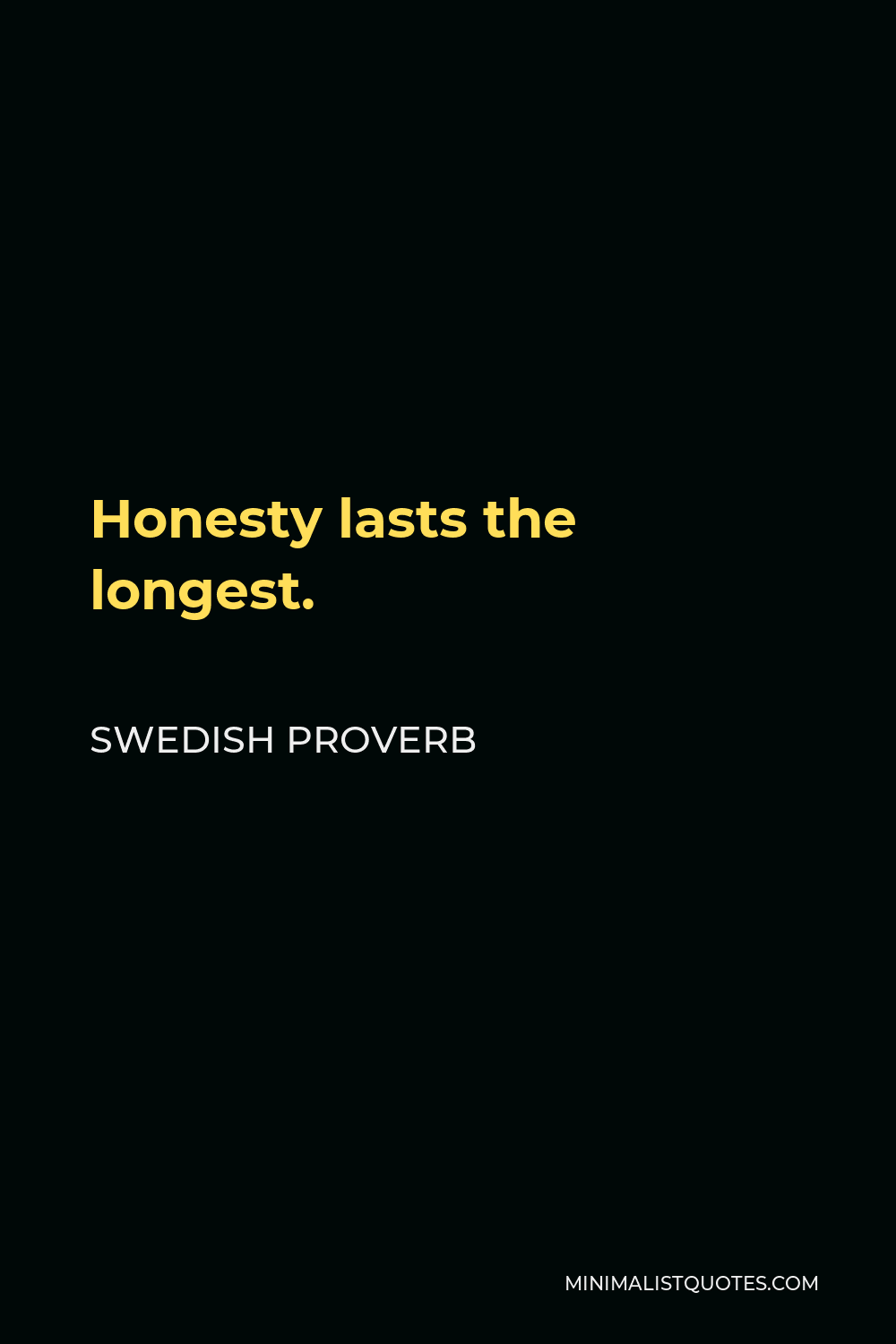 Swedish Proverb Quote - Honesty lasts the longest.
