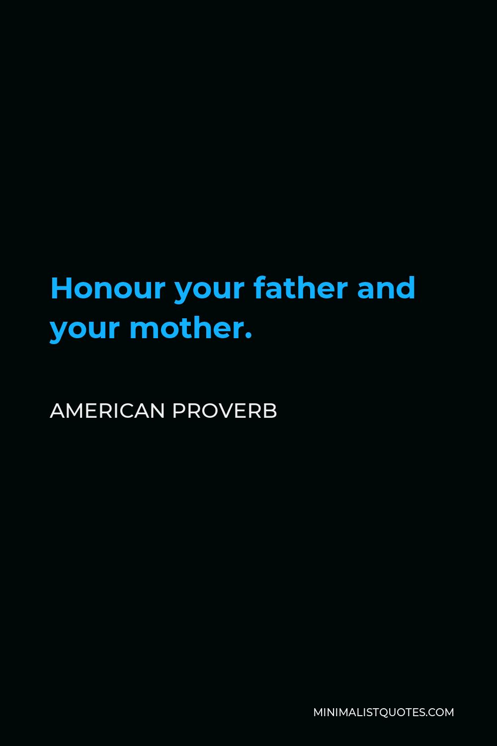 American Proverb Quote - Honour your father and your mother.