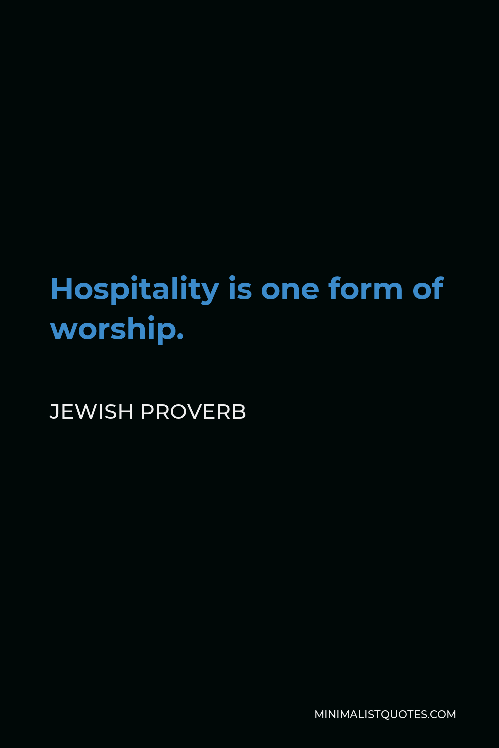 Jewish Proverb Quote - Hospitality is one form of worship.