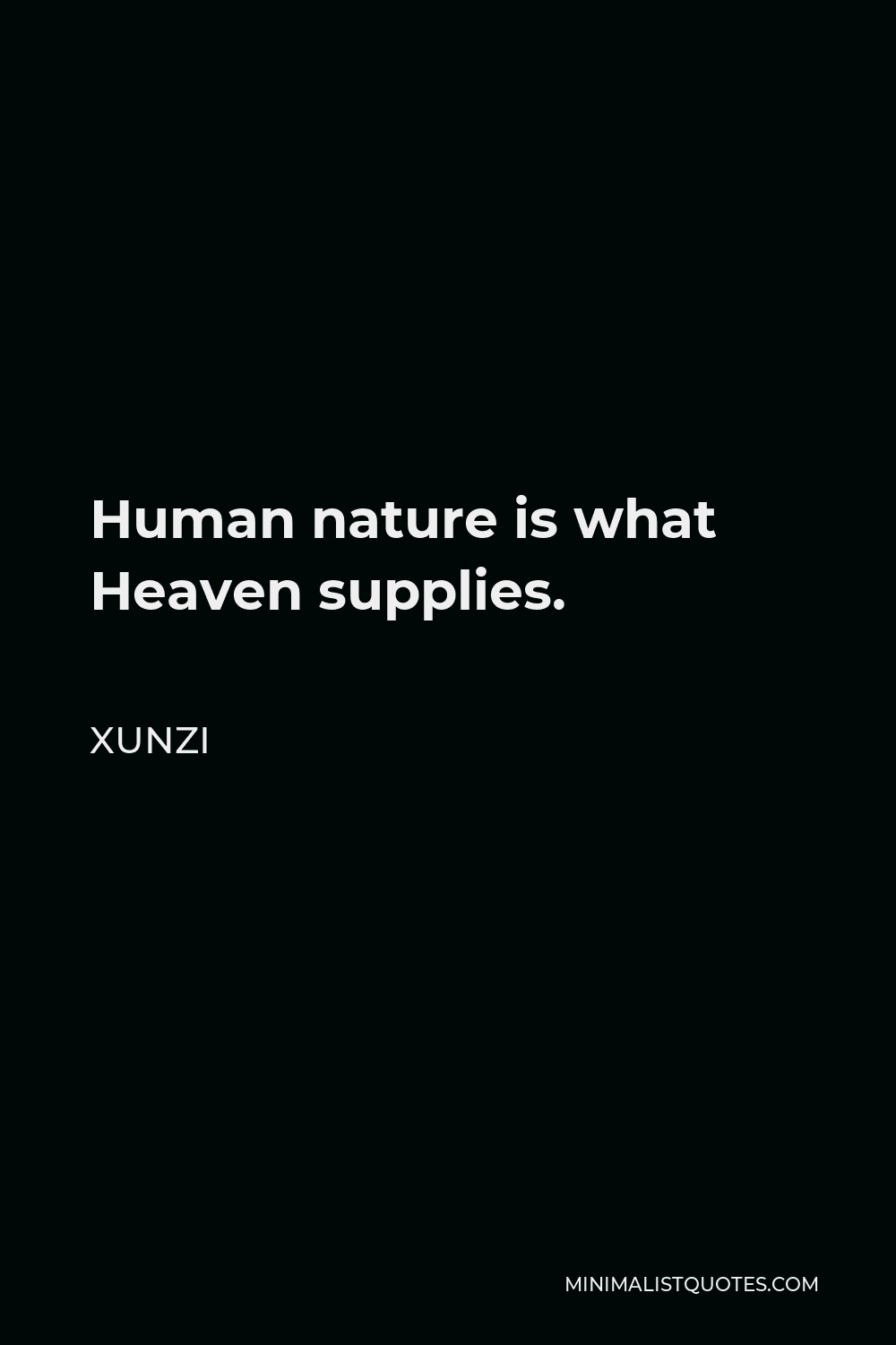 Xunzi Quote - Human nature is what Heaven supplies.