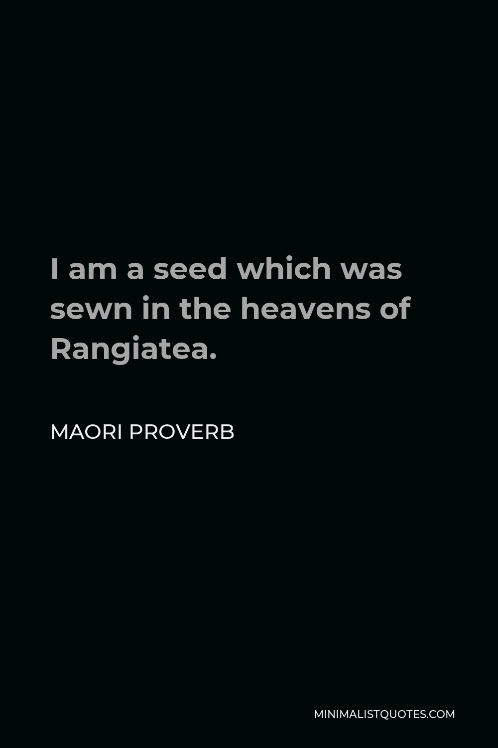 Maori Proverb Quote - I am a seed which was sewn in the heavens of Rangiatea.