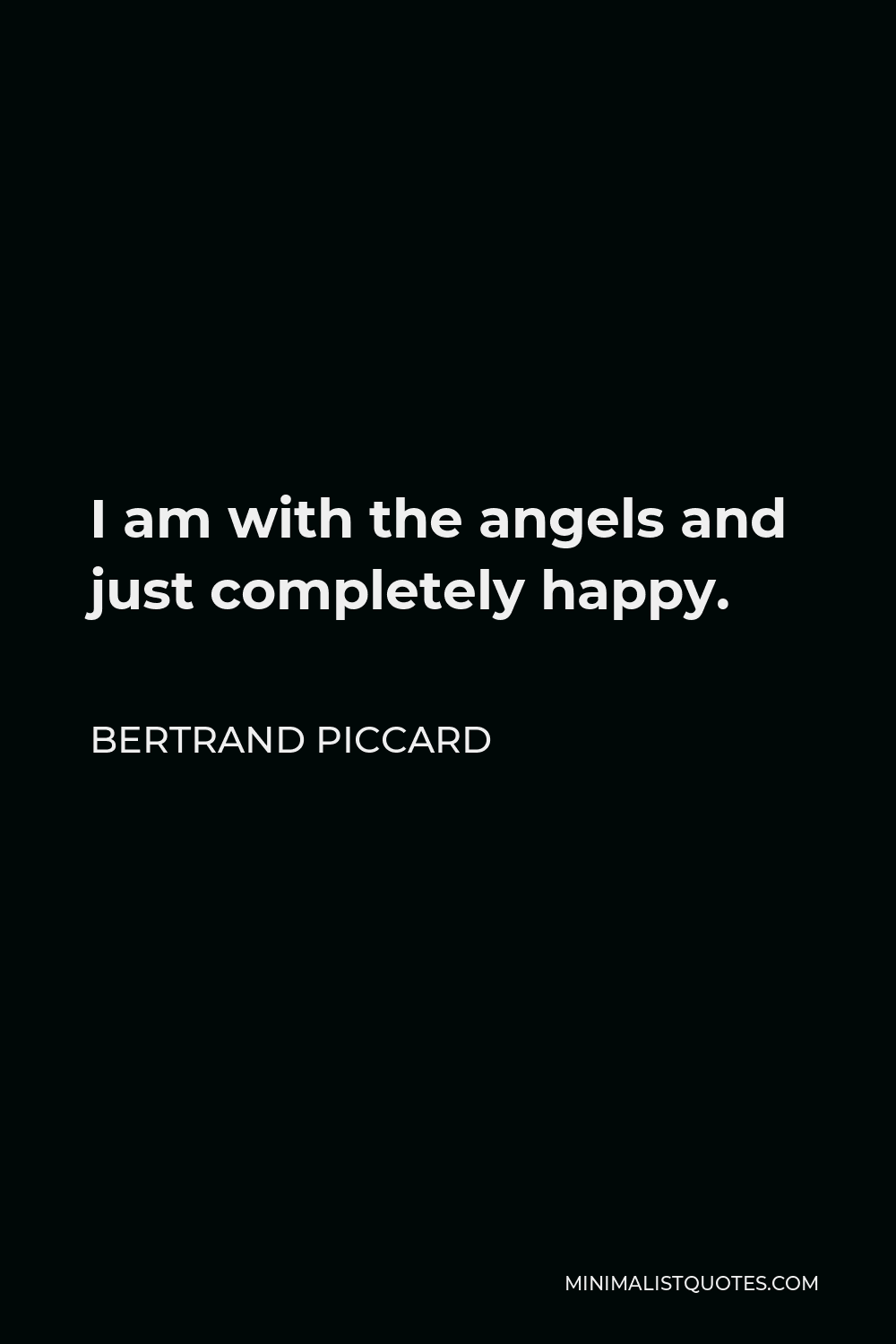Bertrand Piccard Quote - I am with the angels and just completely happy.