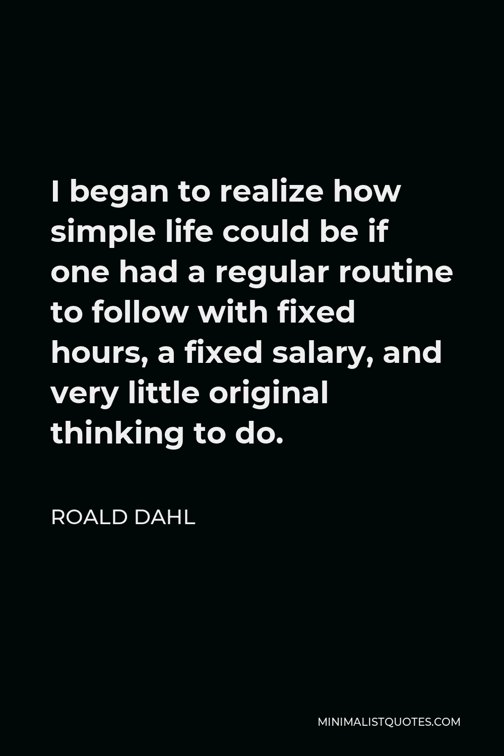 roald-dahl-quote-i-began-to-realize-how-simple-life-could-be-if-one