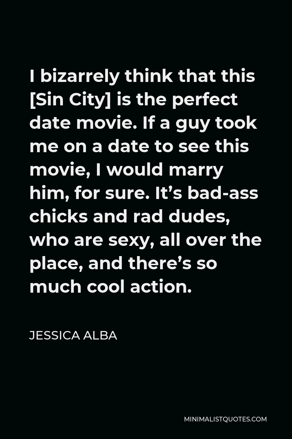 Jessica Alba Quote I Bizarrely Think That This [sin City] Is The Perfect Date Movie If A Guy