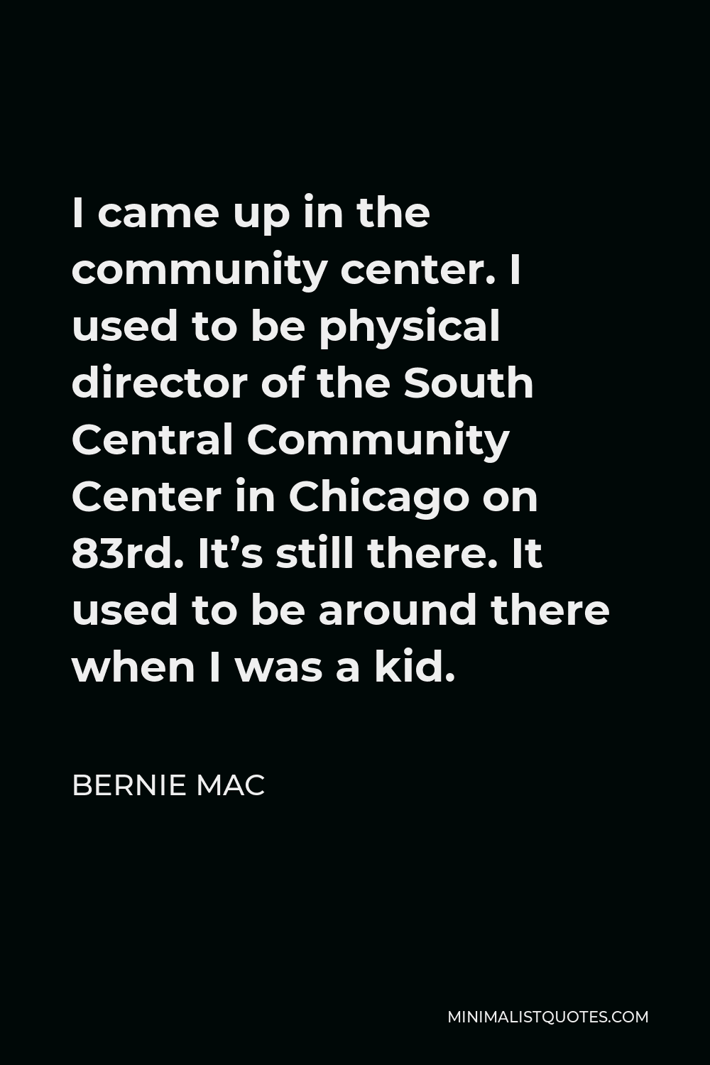 bernie-mac-quote-i-came-up-in-the-community-center-i-used-to-be