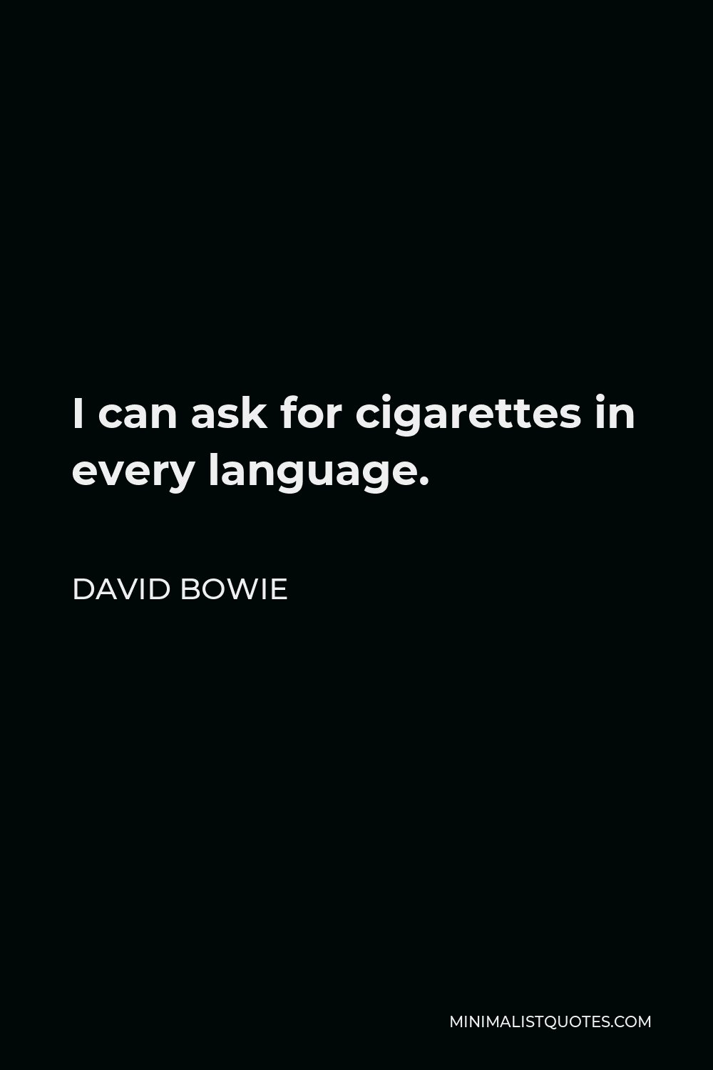 David Bowie Quote I can ask for cigarettes in every language.