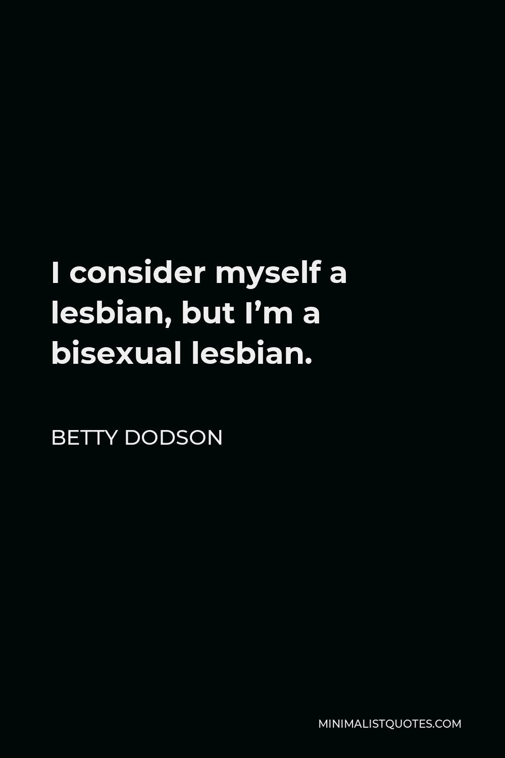 Betty Dodson Quote - I consider myself a lesbian, but I’m a bisexual lesbian.