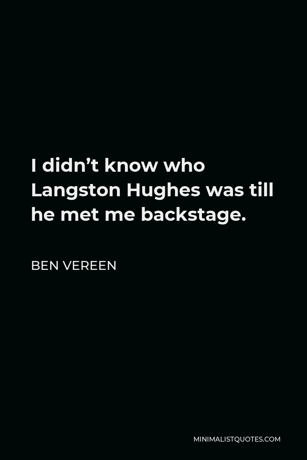 Ben Vereen Quote - I didn’t know who Langston Hughes was till he met me backstage.