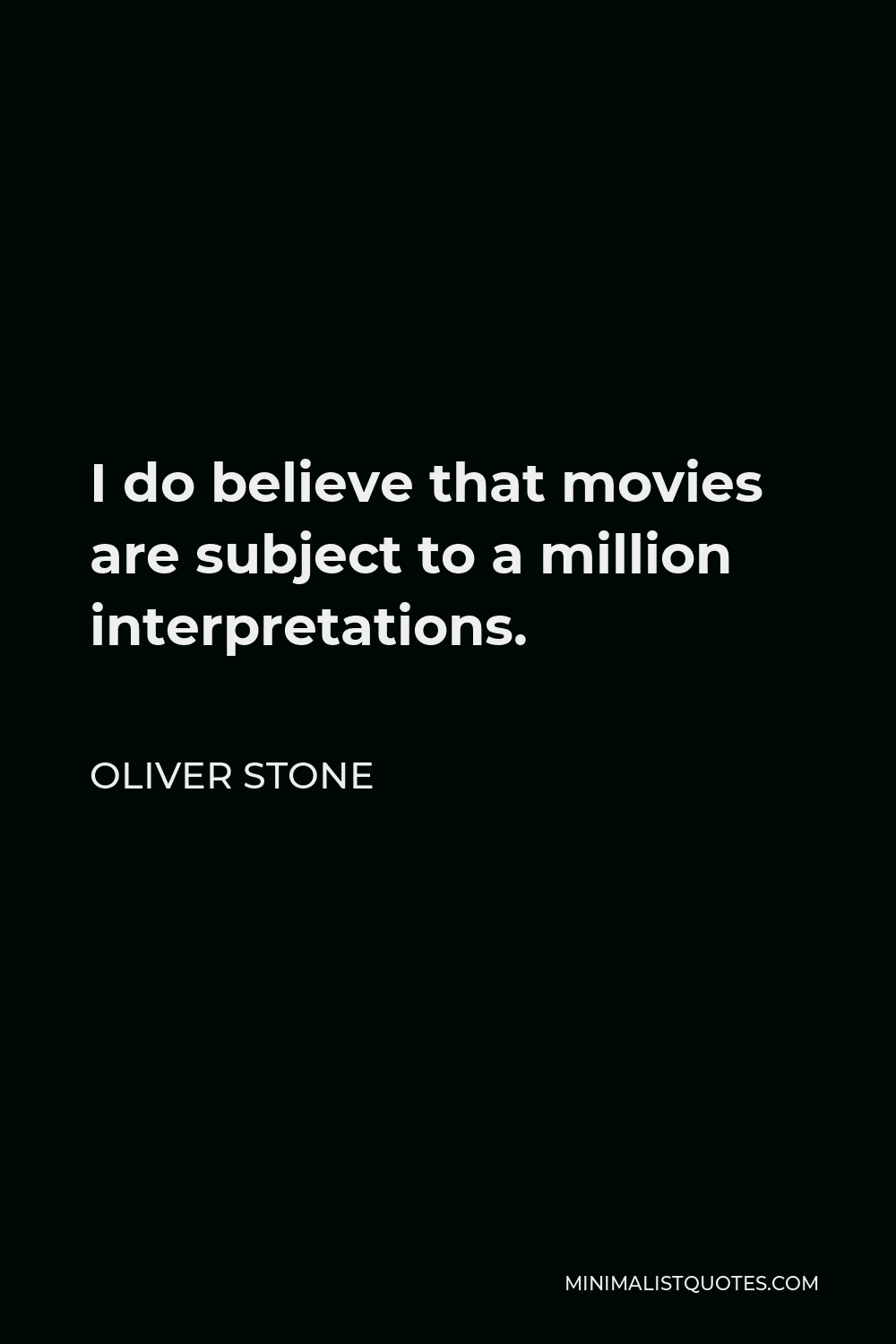 Oliver Stone Quote - I do believe that movies are subject to a million interpretations.
