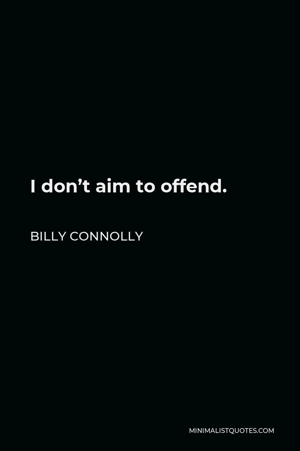 Billy Connolly Quote - I don’t aim to offend.