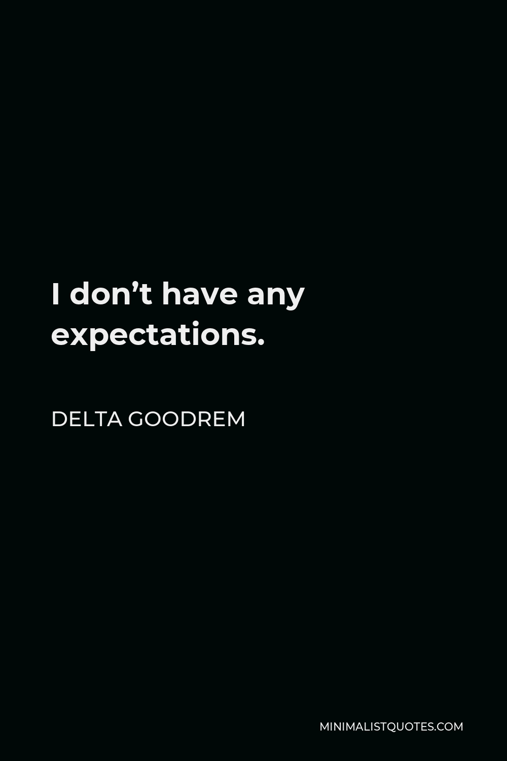 Delta Goodrem Quote: I don't have any expectations.