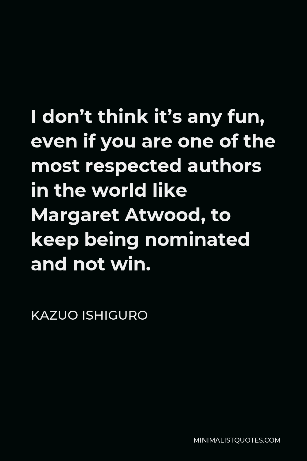 kazuo-ishiguro-quote-i-don-t-think-it-s-any-fun-even-if-you-are-one