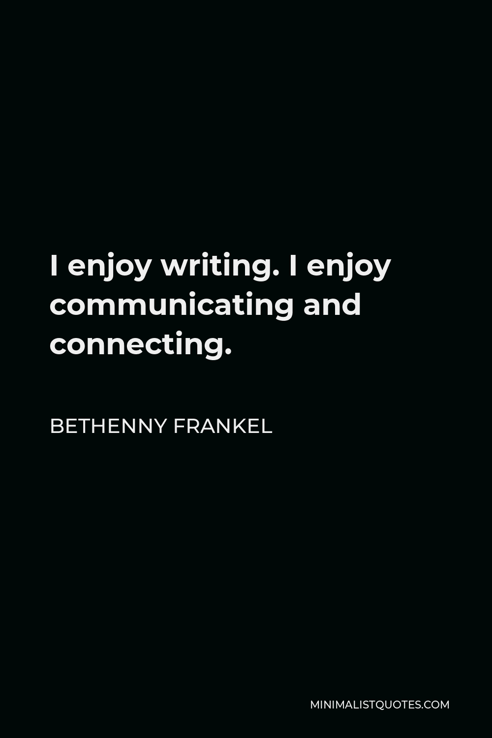 Bethenny Frankel Quote - I enjoy writing. I enjoy communicating and connecting.