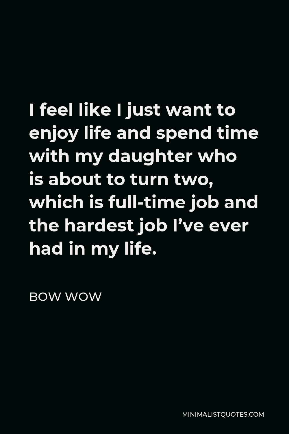 bow-wow-quote-i-feel-like-i-just-want-to-enjoy-life-and-spend-time