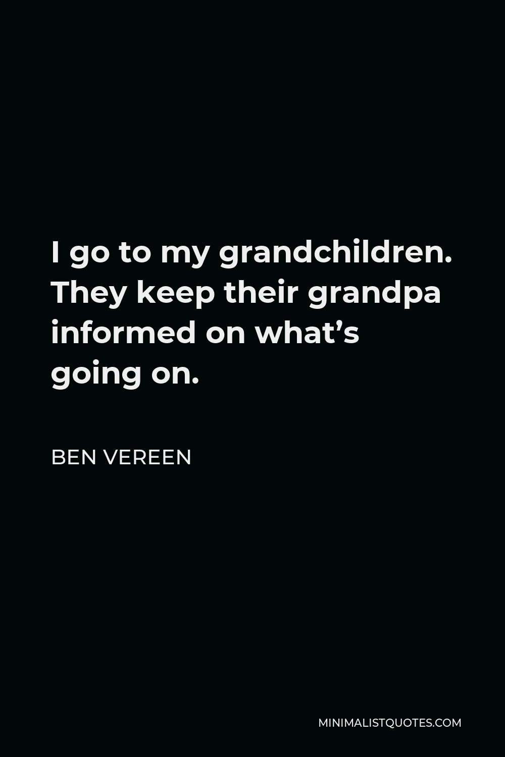 Ben Vereen Quote - I go to my grandchildren. They keep their grandpa informed on what’s going on.