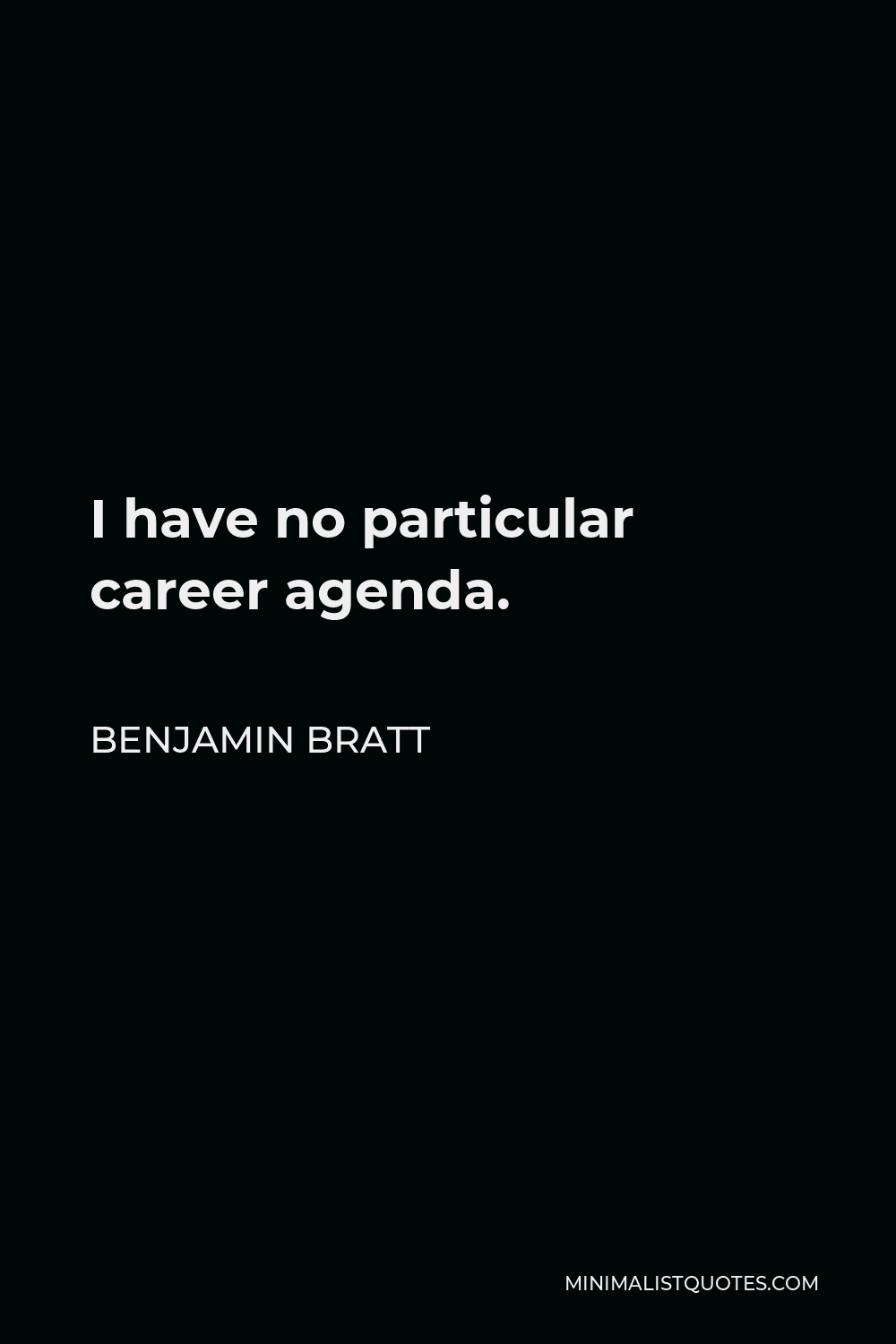 Benjamin Bratt Quote - I have no particular career agenda.