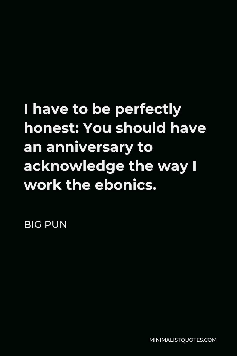 Big Pun Quote - I have to be perfectly honest: You should have an anniversary to acknowledge the way I work the ebonics.