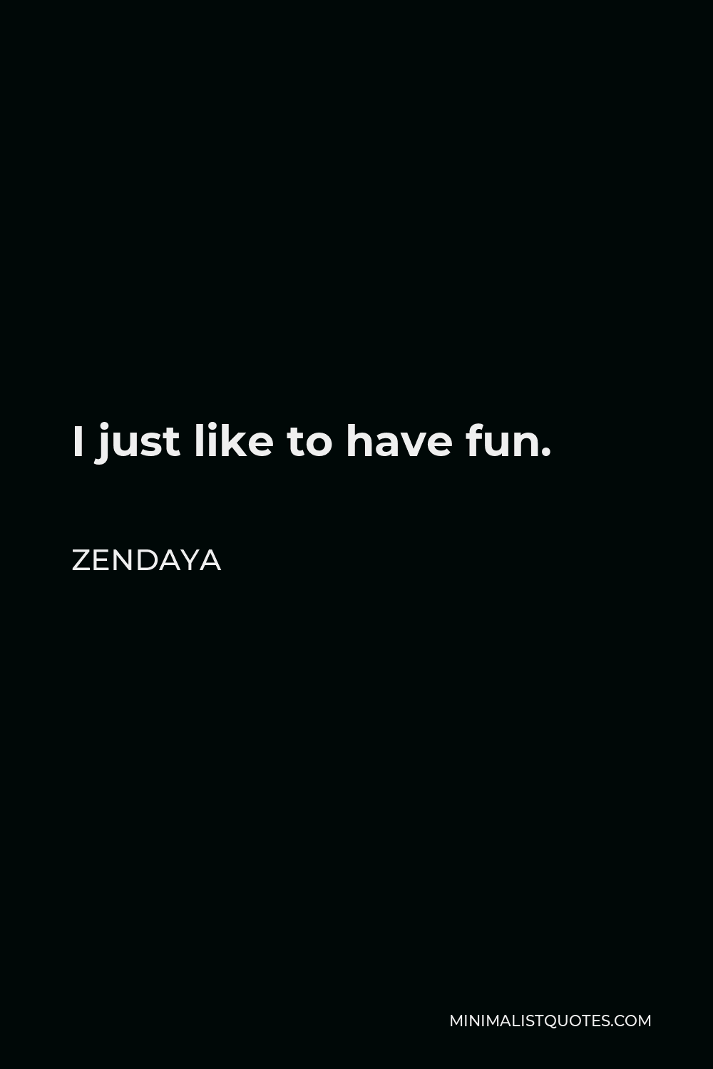 Zendaya Quote I Just Like To Have Fun 