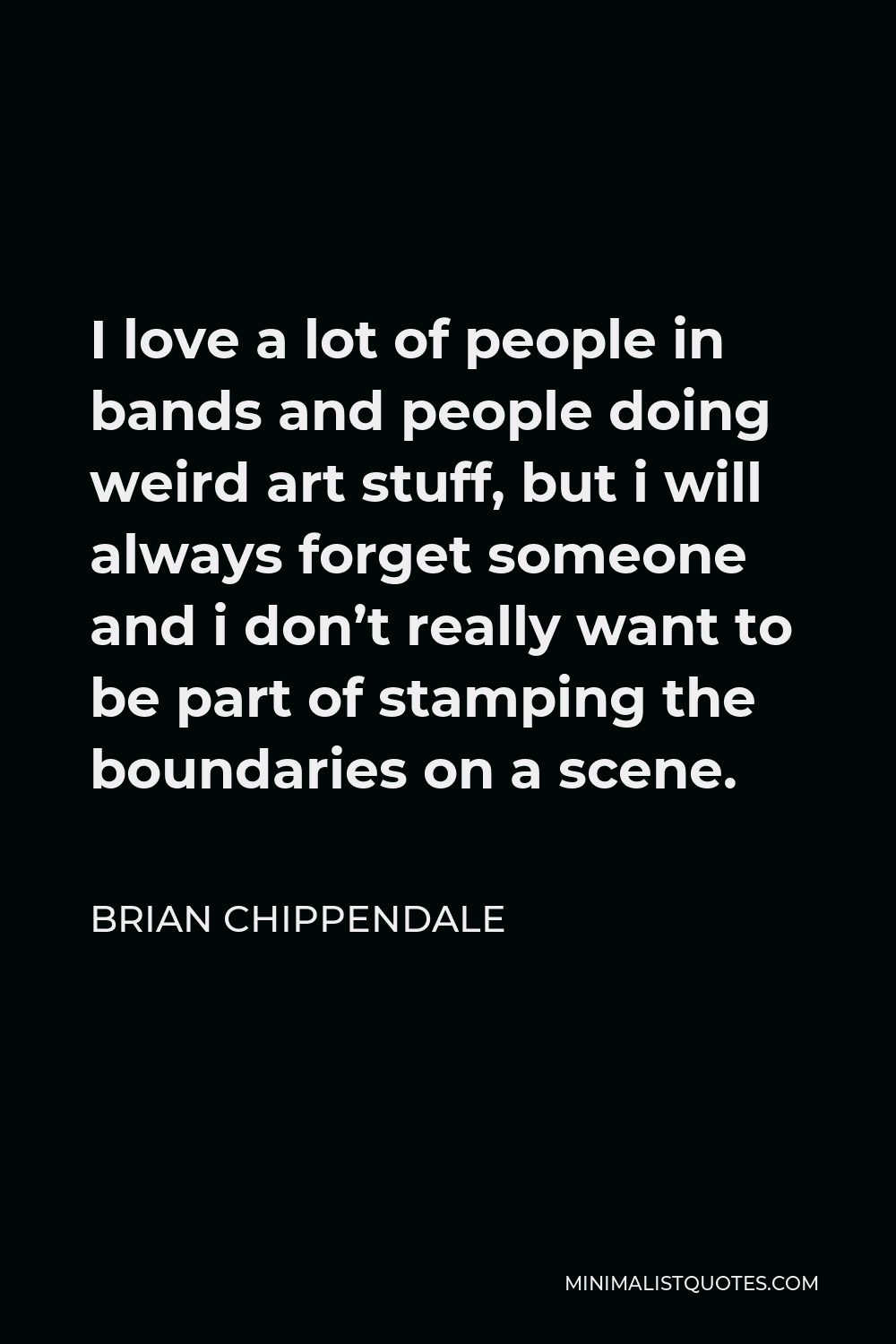 brian-chippendale-quote-i-love-a-lot-of-people-in-bands-and-people