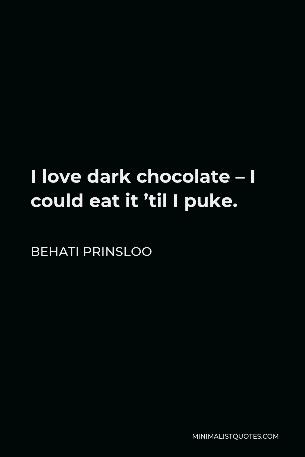 Behati Prinsloo Quote - I love dark chocolate – I could eat it ’til I puke.