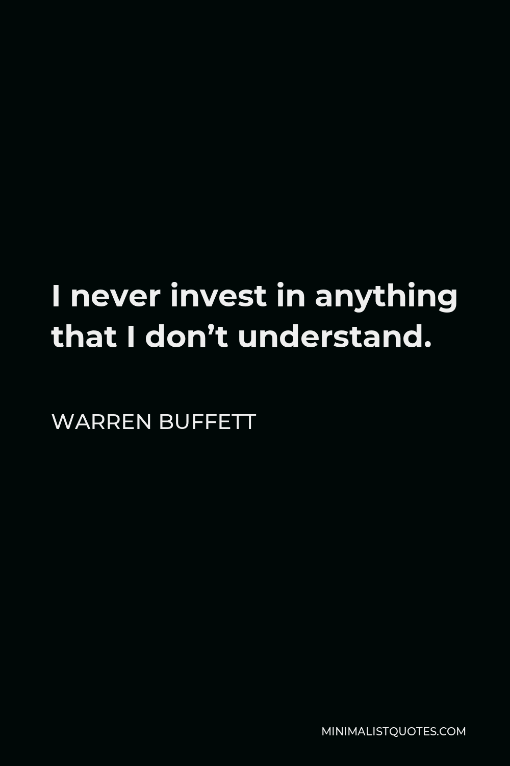 Warren Buffett Quote I Never Invest In Anything That I Don T Understand