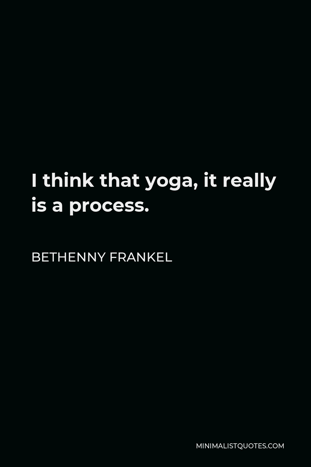 Bethenny Frankel Quote - I think that yoga, it really is a process.