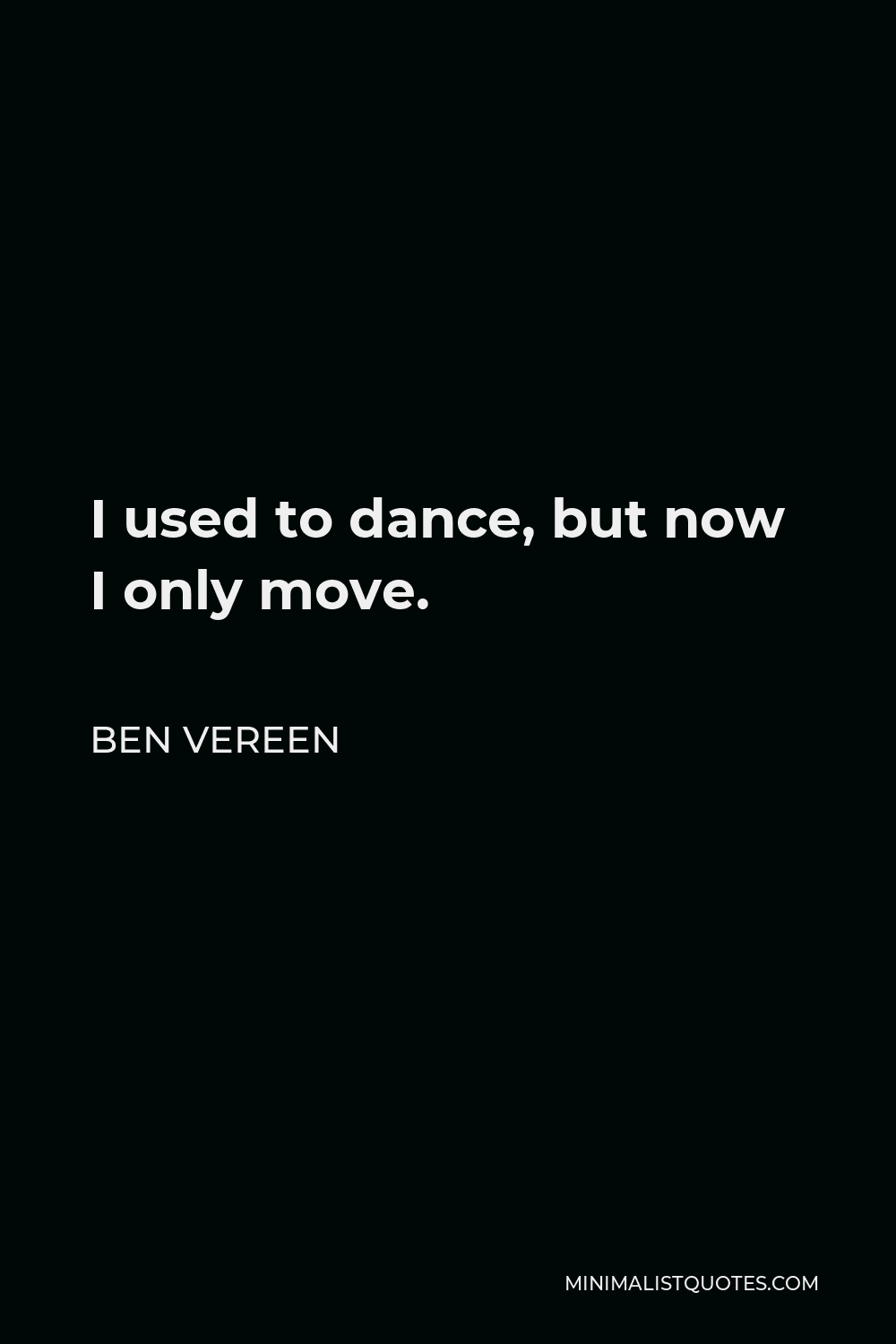 Ben Vereen Quote - I used to dance, but now I only move.