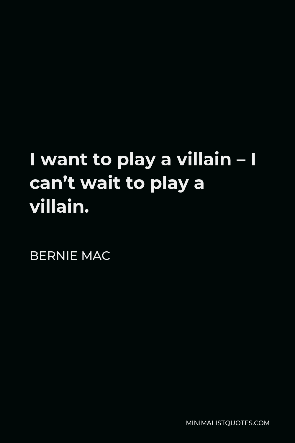 Bernie Mac Quote - I want to play a villain – I can’t wait to play a villain.