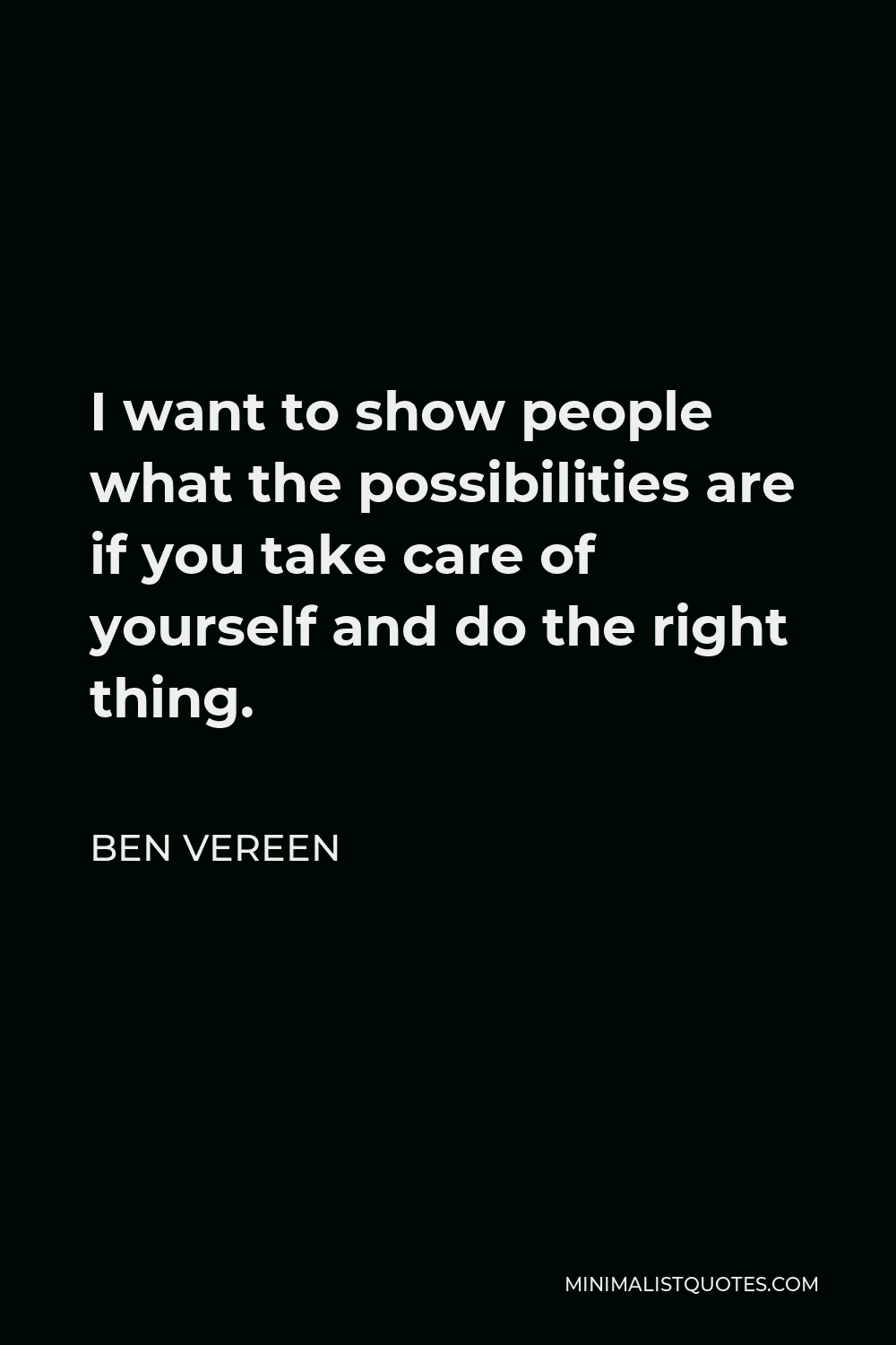 Ben Vereen Quote - I want to show people what the possibilities are if you take care of yourself and do the right thing.