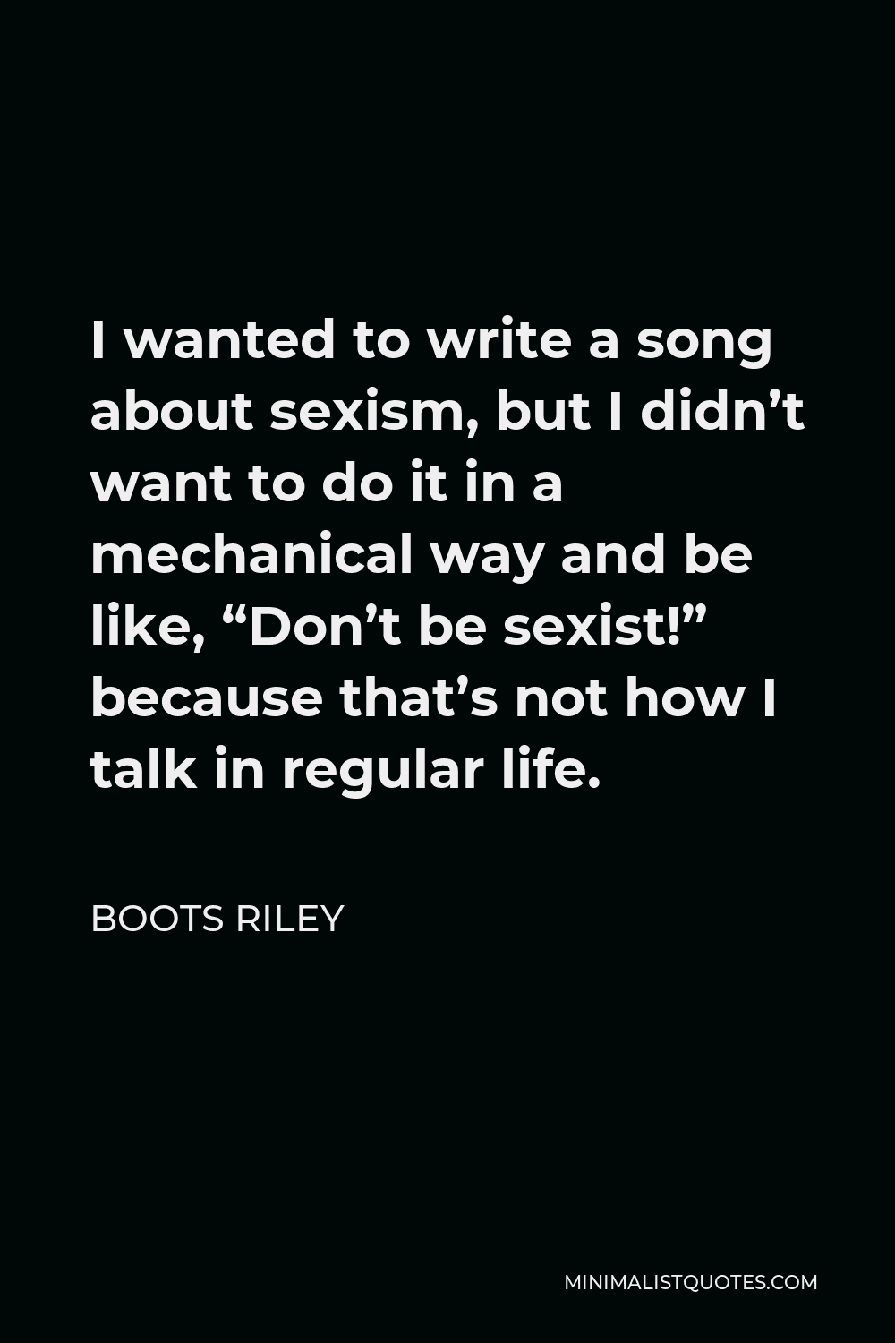 boots-riley-quote-i-wanted-to-write-a-song-about-sexism-but-i-didn-t