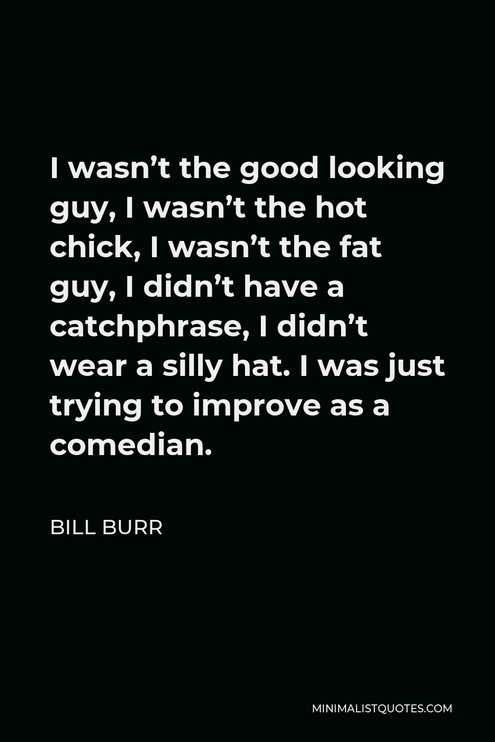 bill-burr-quote-i-wasn-t-the-good-looking-guy-i-wasn-t-the-hot-chick