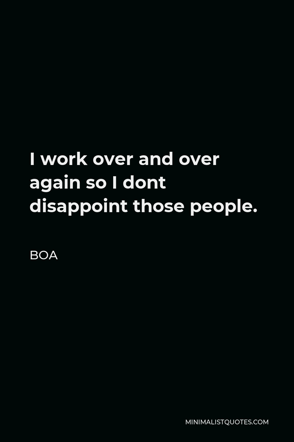 BoA Quote - I work over and over again so I dont disappoint those people.