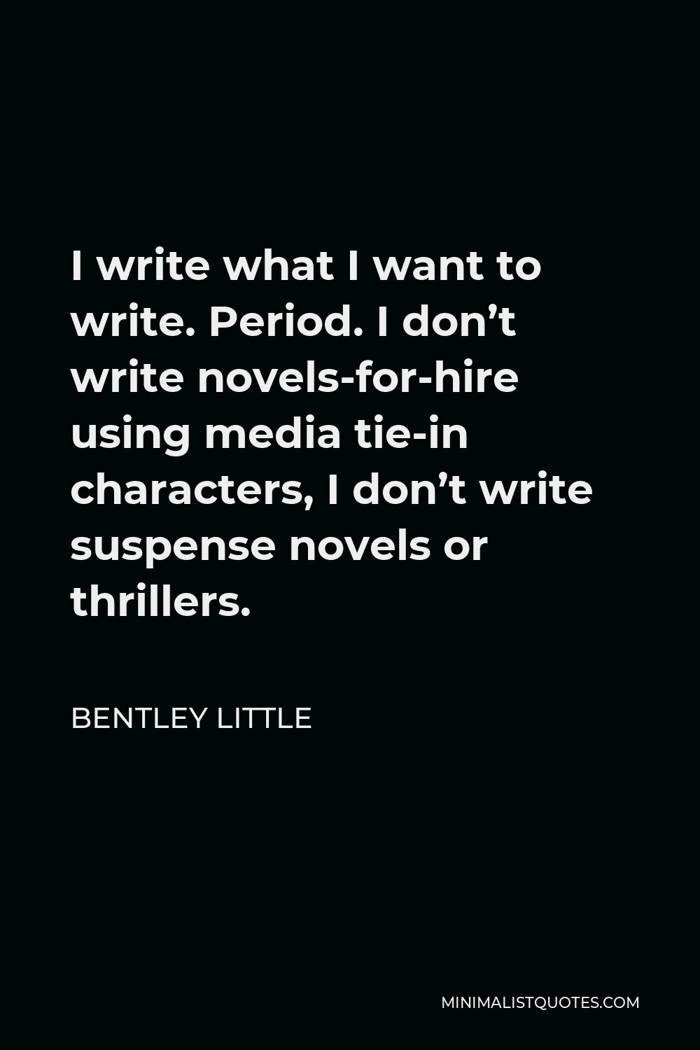 bentley-little-quote-i-write-what-i-want-to-write-period-i-don-t