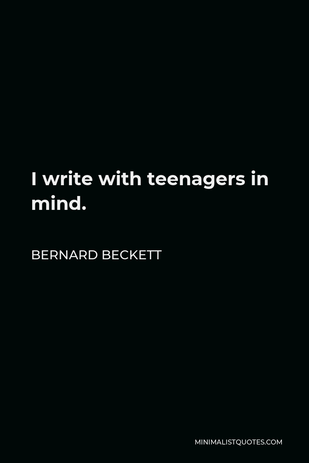 Bernard Beckett Quote - I write with teenagers in mind.