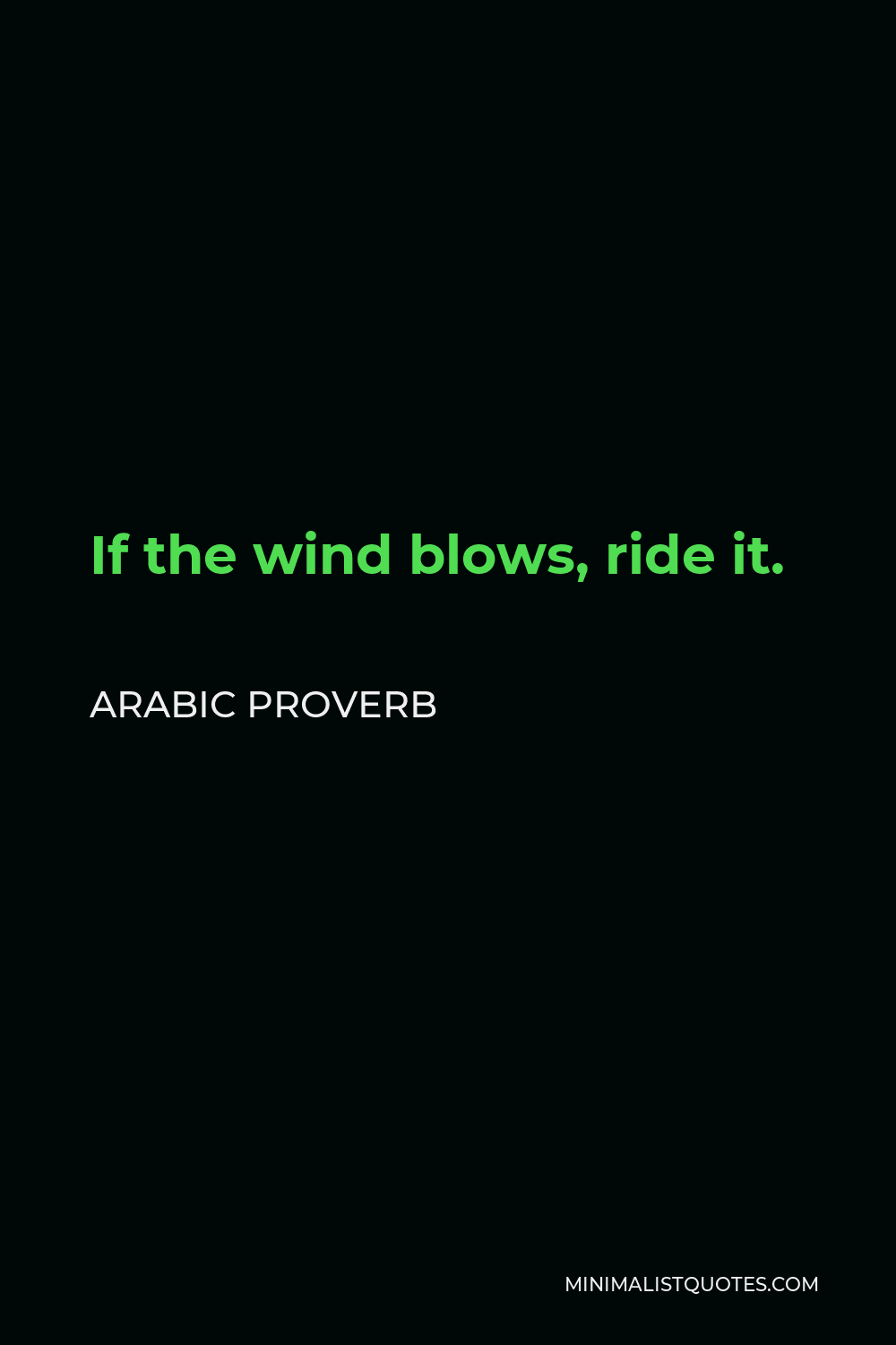 Arabic Proverb Quote - If the wind blows, ride it.