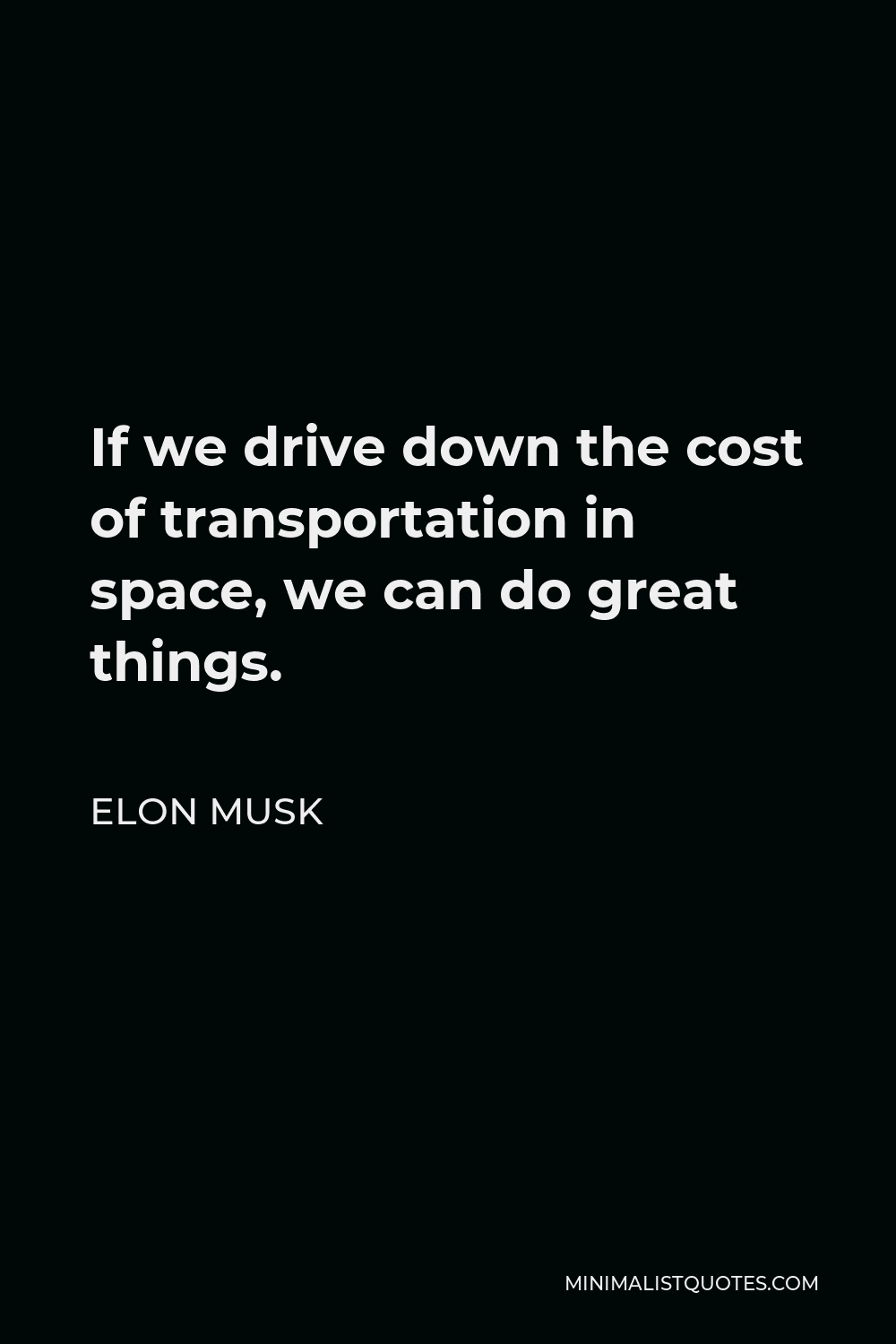 elon-musk-quote-if-we-drive-down-the-cost-of-transportation-in-space