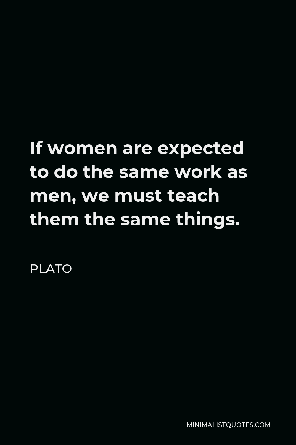 Plato Quote If Women Are Expected To Do The Same Work As Men We Must Teach Them The Same Things