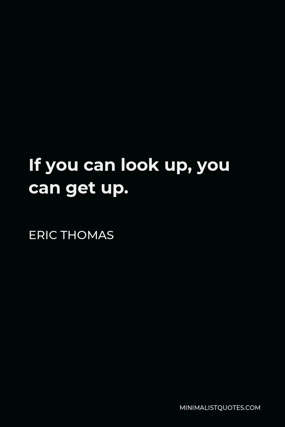 eric-thomas-quote-if-you-can-look-up-you-can-get-up