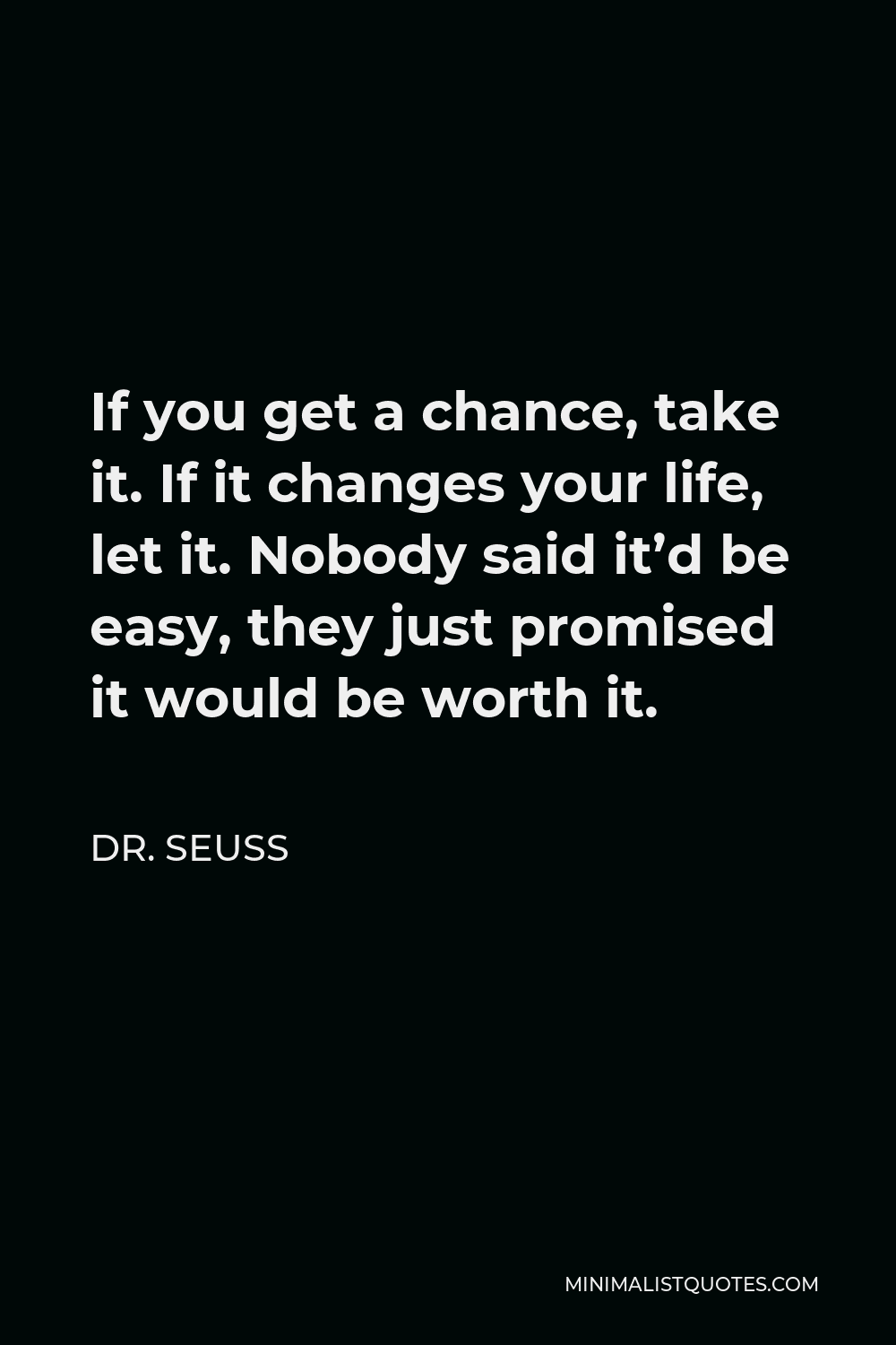 dr-seuss-quote-if-you-get-a-chance-take-it-if-it-changes-your-life