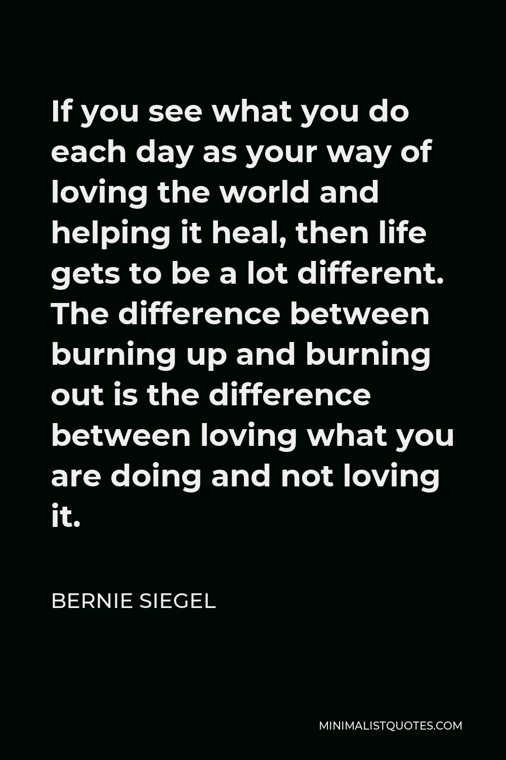 bernie-siegel-quote-if-you-see-what-you-do-each-day-as-your-way-of