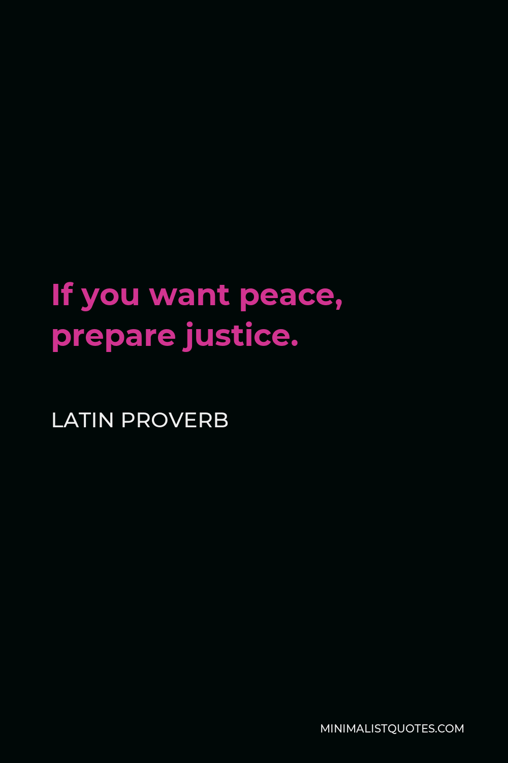 Latin Proverb Quote - If you want peace, prepare justice.