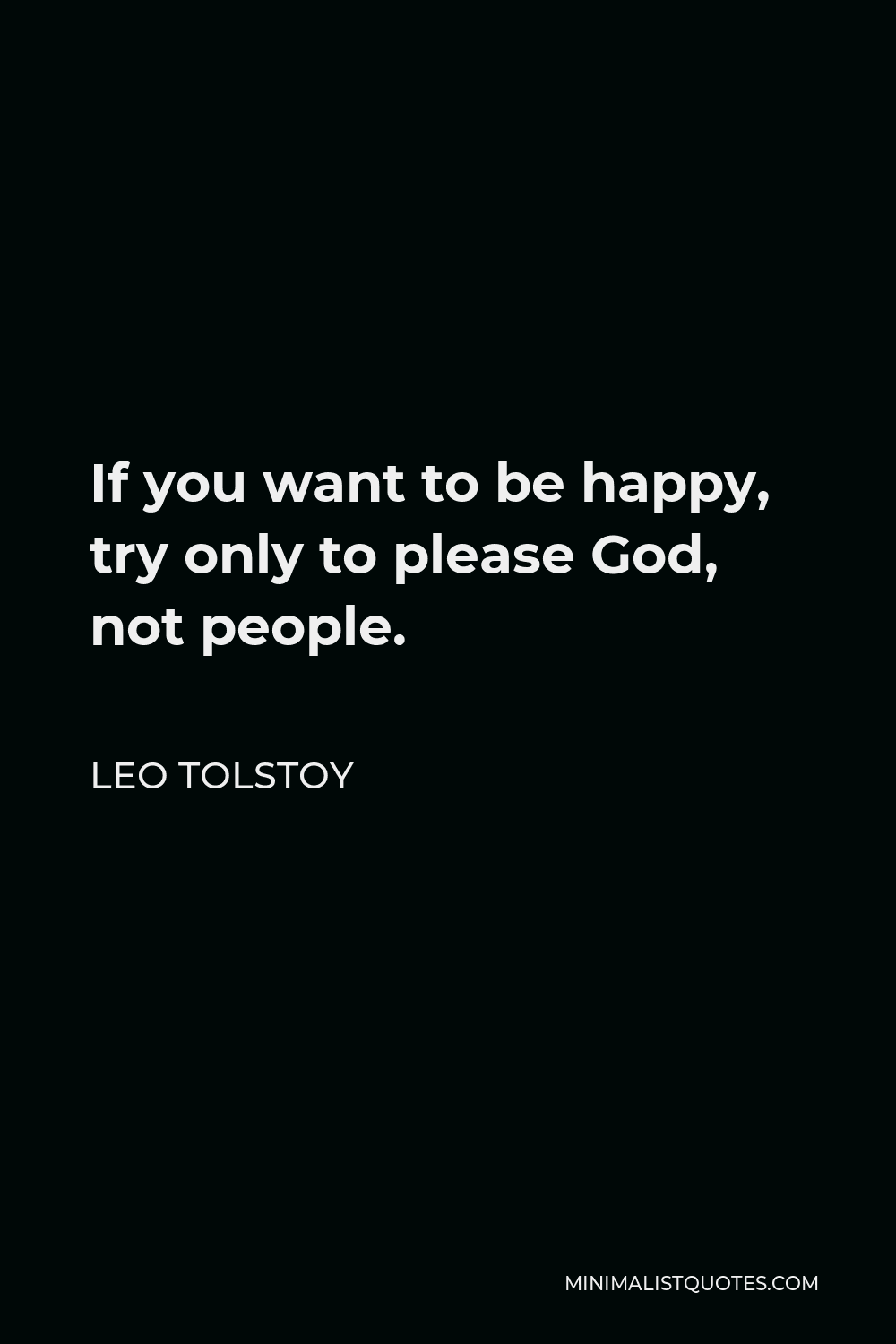 Leo Tolstoy Quote If You Want To Be Happy Try Only To Please God Not People