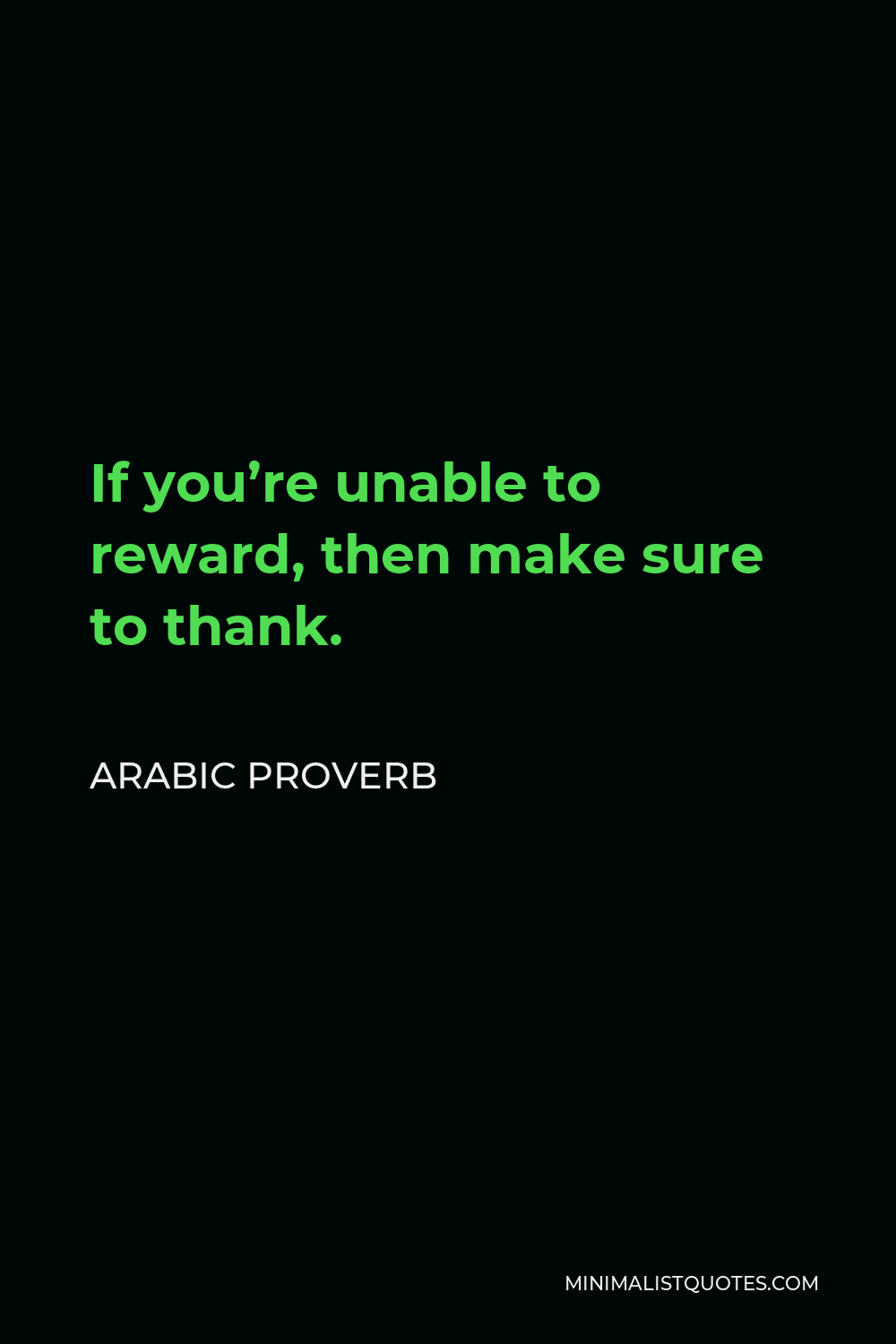 Arabic Proverb Quote - If you’re unable to reward, then make sure to thank.