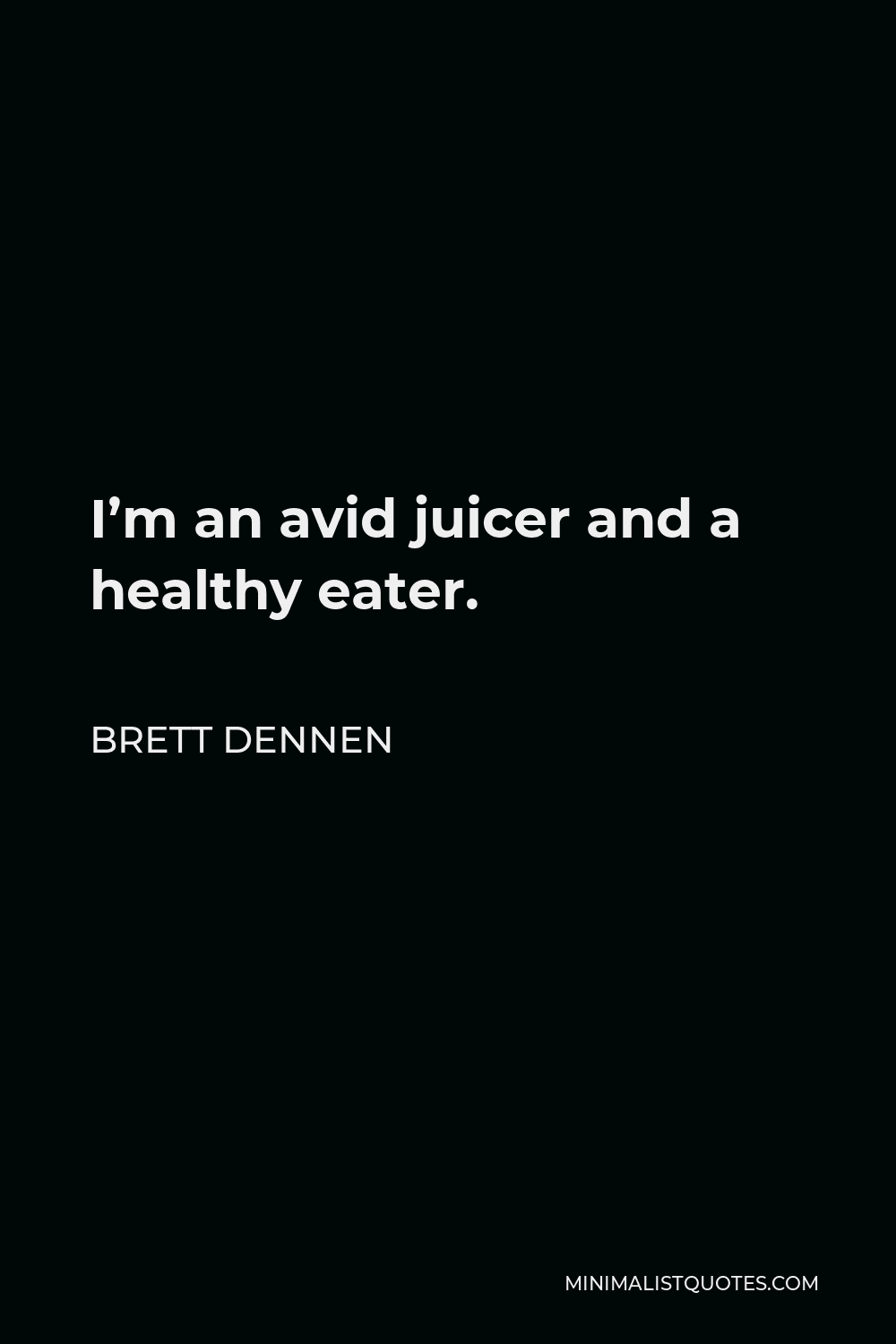 Brett Dennen Quote - I’m an avid juicer and a healthy eater.