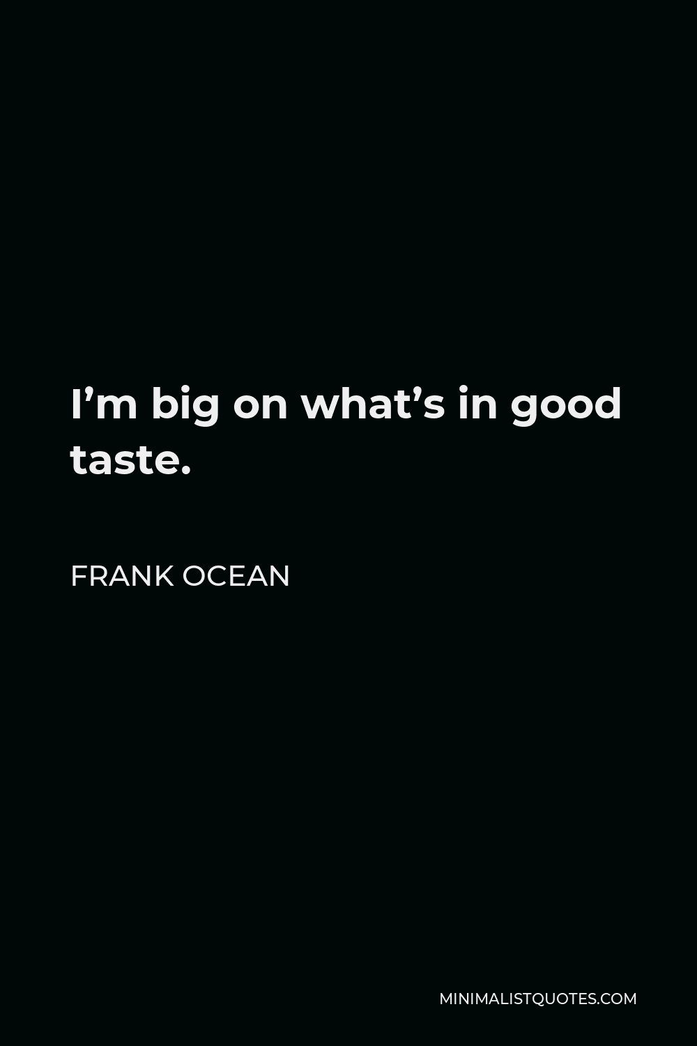 frank-ocean-quote-i-m-big-on-what-s-in-good-taste